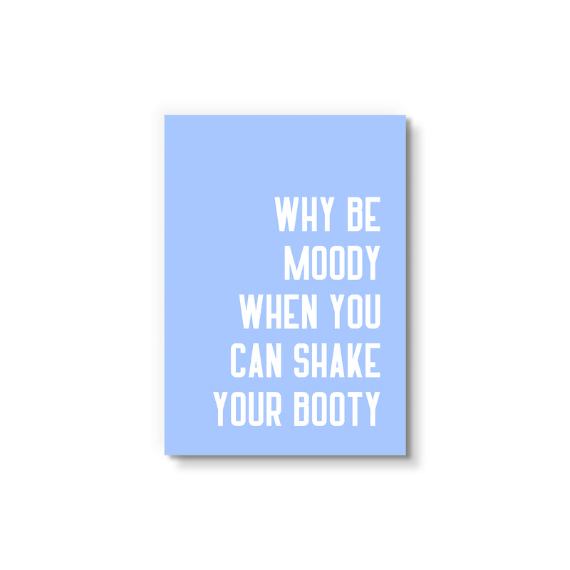Why Be Moddy When You Can Shake Your Booty - Art Card
