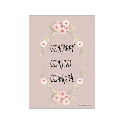 Be happy, be kind, be brave - rosa — Art print by MitDejligeHjem from Poster & Frame