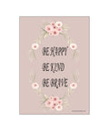 Be happy, be kind, be brave - rosa — Art print by MitDejligeHjem from Poster & Frame