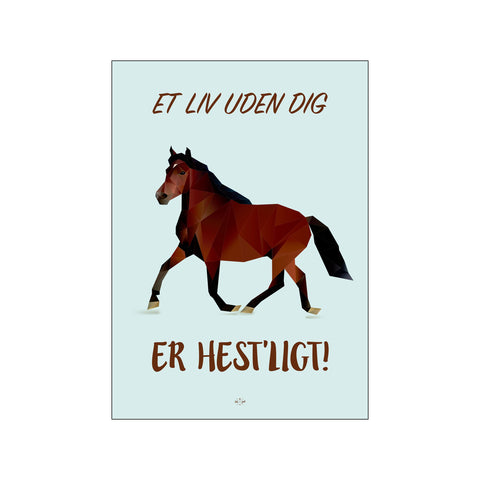 Et liv uden dig er hestligt — Art print by Citatplakat from Poster & Frame