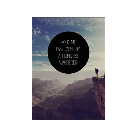 Hold me fast cause im a hopless wanderer — Art print by Hönshuset from Poster & Frame