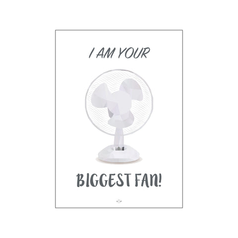 I am your biggest fan! — Art print by Citatplakat from Poster & Frame