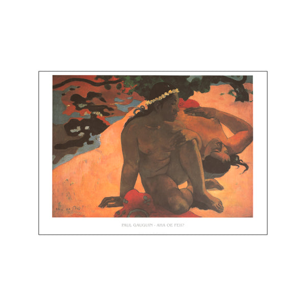 Aha oe feii? — Art print by Paul Gauguin from Poster & Frame