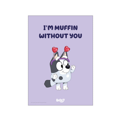 Bluey - I’m Muffin Without You — Art print by Bluey from Poster & Frame