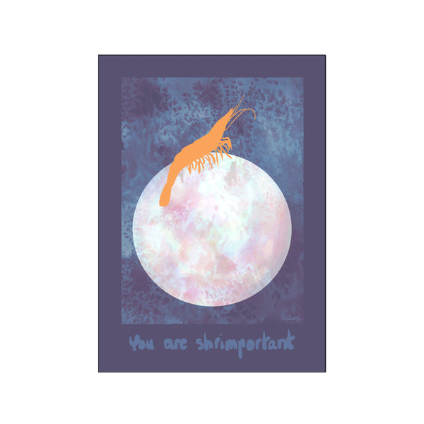 You are shrimportant — Art print by Leilani from Poster & Frame