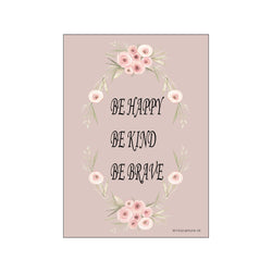 Be happy, be kind, be brave - rosa — Art print by MitDejligeHjem from Poster & Frame