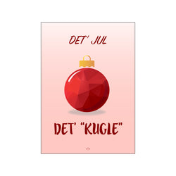 Det' jul, det' kugle — Art print by Citatplakat from Poster & Frame