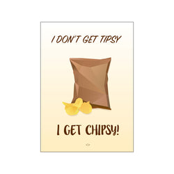 I don't get tipsy, I get chipsy — Art print by Citatplakat from Poster & Frame