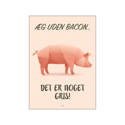 Uden bacon — Art print by Citatplakat from Poster & Frame
