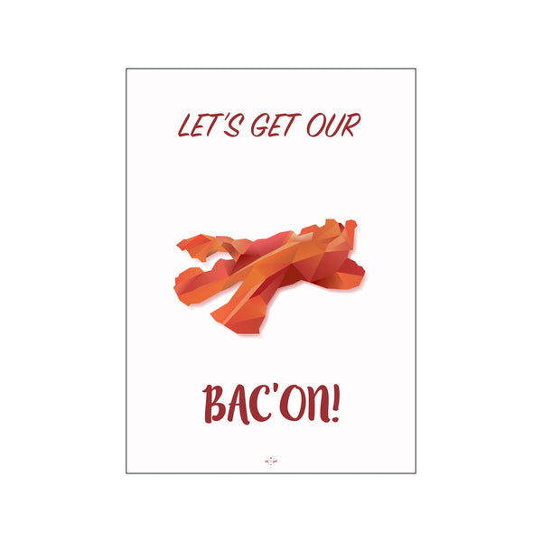 Let's get out bacon — Art print by Citatplakat from Poster & Frame