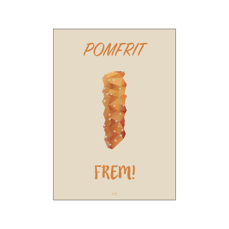 Pomfrit frem! — Art print by Citatplakat from Poster & Frame